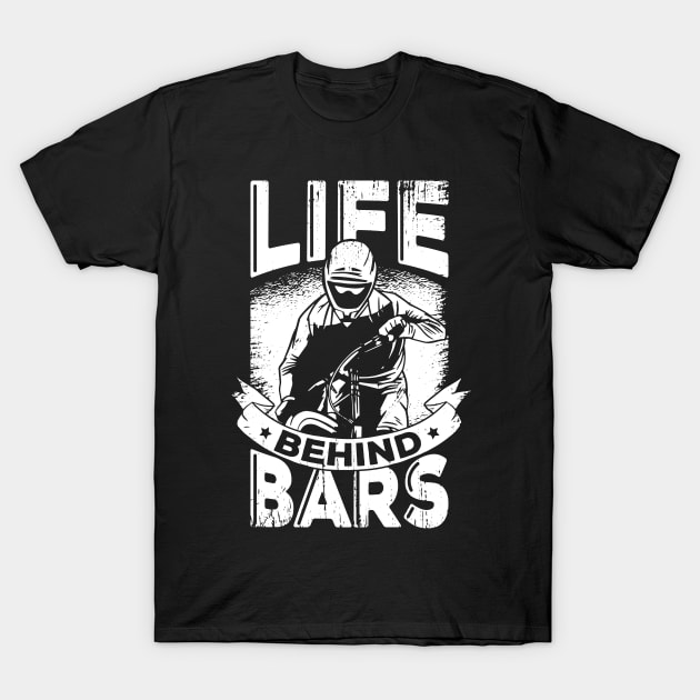 Life Behind Bars MTB Bicycle Mountainbiker Gift T-Shirt by Dolde08